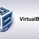 VirtualBox: دنیای مجازی در کامپیوتر شما